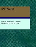 Salt Water
The Sea Life and Adventures of Neil D'Arcy the Midshipman