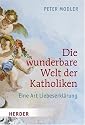 Die wunderbare Welt der Katholiken: Eine Art Liebeserklärung