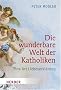Die wunderbare Welt der Katholiken: Eine Art Liebeserkl�rung