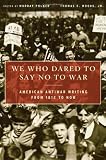 We Who Dared to Say No to War: American Antiwar Writing from 1812 to Now