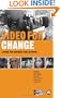 Video for Change: A How-To Guide on Using Video in Advocacy and Activism