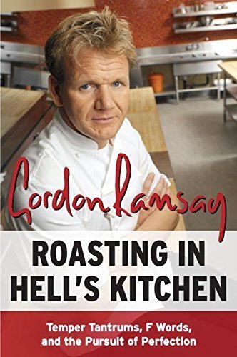 Roasting in Hell's Kitchen: Temper Tantrums, F Words, and the Pursuit of Perfection by Gordon Ramsay (2007-03-13)