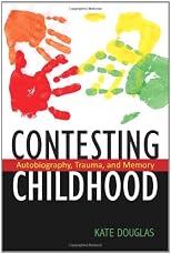 Contesting Childhood: Autobiography, Trauma and Memory (Series in Childhood Studies)