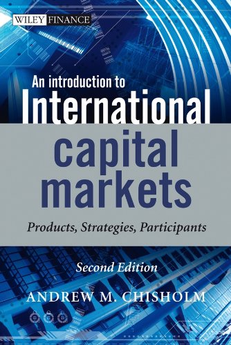An Introduction to International Capital Markets: Products, Strategies, Participants (The Wiley Finance Series), by Andrew M. Chisholm