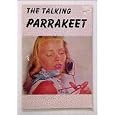 The Talking Parrakeet a Guide to the Selection Care and Breeding of Parrakeets by Evelyn Miller and Mervin F. Roberts