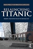 Relaunching Titanic : memory and marketing in the New Belfast