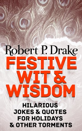 Festive Wit and Wisdom: Hilarious Jokes and Quotes For Holidays and Other Torments (Wit & Wisdom Book 3)