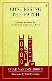 Confessing the faith : a reader's guide to the Westminster Confession of Faith