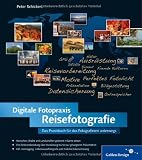 Digitale Fotopraxis Reisefotografie: Die Welt mit der Kamera entdecken! (Galileo Design) - Peter Schickert