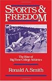 Sports and Freedom: The Rise of Big-Time College Athletics (Sports and History)