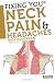Fixing You: Neck Pain & Headaches: Self-Treatment for healing Neck pain and headaches due to Bulging Disks, Degenerative Disks, and other diagnoses.