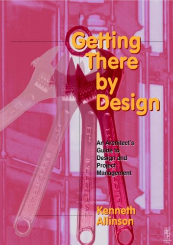 Getting There by Design: An architect's guide to project and design management