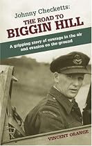 Johnny Checketts: The Road to Biggin Hill - A Gripping Story of Courage in the Air and Evasion on the Ground