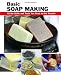 Basic Soap Making: All the Skills and Tools You Need to Get Started (How To Basics) Basic Soap Making: All the Skills and Tools You Need to Get Started (How To Basics)