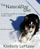 The Natural Dog Diet: A nutritional guide to a naturally healthy canine. (The Natural Dog Care Series Book 1) The Natural Dog Diet: A nutritional guide to a naturally healthy canine. (The Natural Dog Care Series Book 1)