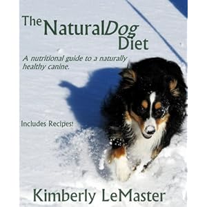 The Natural Dog Diet: A nutritional guide to a naturally healthy canine. (The Natural Dog Care Series Book 1)