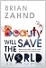Beauty Will Save the World: Rediscovering the allure and mystery of Christianity