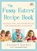 Books : The Fussy Eaters' Recipe Book: 135 Quick, Tasty and Healthy Recipes that Your Kids Will Actually Eat [Hardcover]