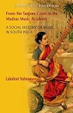 From the Tanjore Court to the Madras Music Academy : a social history of music in South India