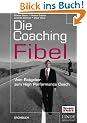 Die Coaching-Fibel. Vom Ratgeber zum High Performance Coach