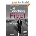 Die Coaching-Fibel. Vom Ratgeber zum High Performance Coach