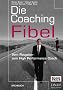 Die Coaching-Fibel. Vom Ratgeber zum High Performance Coach