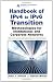 Handbook of IPv4 to IPv6 Transition: Methodologies for Institutional and Corporate Networks
