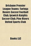 Brisbane Premier League: Rovers Football Club Soccer Taringa, Ipswich Knights Soccer Club, Pine Rivers United Sports Club