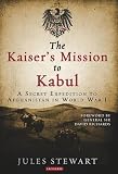 The Kaiser's mission to Kabul : a secret expedition to Afghanistan in World War I