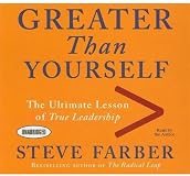 Greater Than Yourself: The Ultimate Lesson of True Leadership