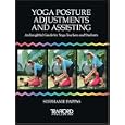 Yoga Posture Adjustments and Assisting: An Insightful Guide for Yoga Teachers and Students