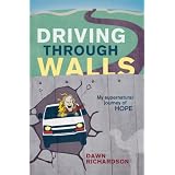 Driving Through Walls - My Supernatural Journey of Hope