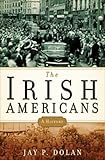 The Irish Americans: A History