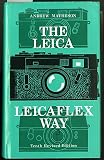 The Leica and Leicaflex way : the Leica and Leicaflex photographer's companion