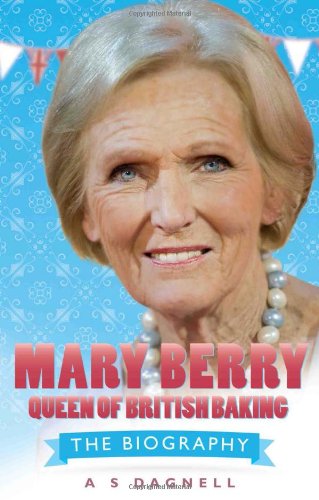 Mary Berry: Queen of British Baking: The Biography
