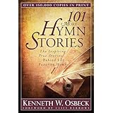 101 more hymn stories the inspiring true stories behind 101 favorite hymns