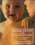 Homeopathy for Mother and Baby: Pregnancy, Birth and the Post Natal Year