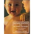 Homeopathy for Mother and Baby: Pregnancy, Birth and the Post Natal Year