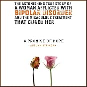 A Promise of Hope: A Woman with Bipolar Disorder and the Miraculous Treatment That Cured Her | [Autumn Stringam]