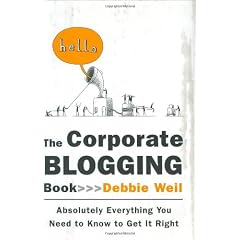 The Corporate Blogging Book: Absolutely Everything You Need to Know to Get It Right