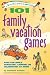 101 Family Vacation Games: Have Fun While Traveling, Camping, or Celebrating at Home