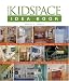 Taunton's Kidspace Idea Book: Creative Playrooms Clever Storage Ideas Retreats for Teens Toddler-Friendly Bedrooms (Taunton Home Idea Books)