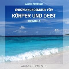 Entspannungsmusik f�r K�rper und Geist 4 (f�r Meditation, Tiefenentspannung und Wellness f�r die Seele)