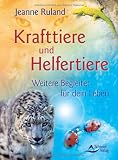 Kraft-Tiere: Krafttiere und Helfertiere - Weitere Begleiter f�r dein Leben - Jeanne Ruland