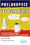 Philosophie, les bons plans : 30 annales du Bac corrig�es � l'usage des lyc�ens et des non-philosophes