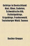 Gebirge in Deutschland: Harz, Sudeten, Schw�bische Alb, Fichtelgebirge, Erzgebirge, Schwarzwald, Frankenwald, Teutoburger Wald, Taunus, Lausitzer ... Eifel, Leinebergland, Kn�llgebirge, Hunsr�ck - 