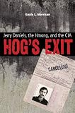 Hogs Exit: Jerry Daniels, the Hmong, and the CIA (Modern Southeast Asia Series)