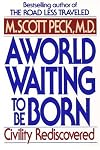 A World Waiting to Be Born : Civility Rediscovered