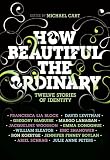 How Beautiful the Ordinary: Twelve Stories of Identity