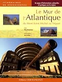 Le Mur de l'Atlantique : Du Mont-Saint-Michel au Tr&eacute;port